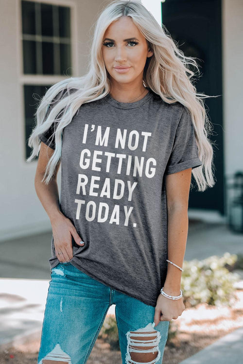 I'M NOT GETTING READY TODAY Graphic Tee - Shop Baby Boutiques 